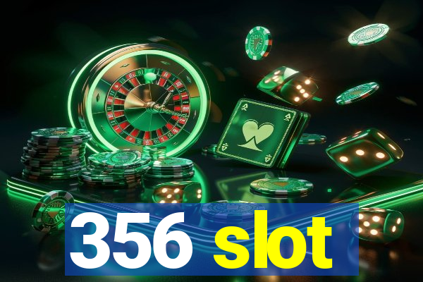 356 slot